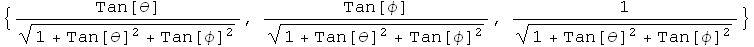 {Tan[θ]/(1 + Tan[θ]^2 + Tan[φ]^2)^(1/2), Tan[φ]/(1 + Tan[θ]^2 + Tan[φ]^2)^(1/2), 1/(1 + Tan[θ]^2 + Tan[φ]^2)^(1/2)}